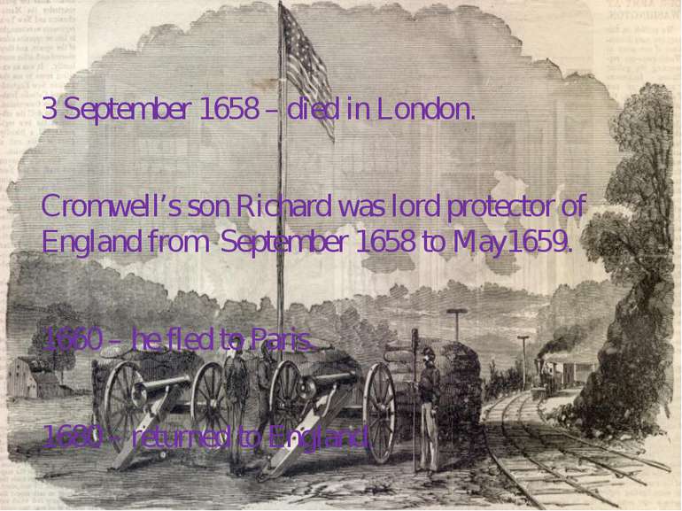 3 September 1658 – died in London. Cromwell’s son Richard was lord protector ...