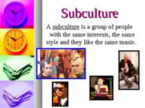 Subculture A subculture is a group of people with the same interests, the sam...