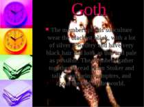 Goth The members of this subculture wear the blackest black, with a lot of si...