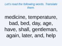 Let’s read the following words. Translate them. medicine, temperature, bad, b...