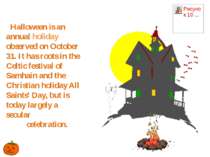 Halloween is an annual holiday observed on October 31. It has roots in the Ce...