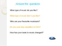 What type of music do you like? What type of music don’ t you like? Who are y...
