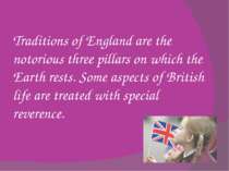 Traditions of England are the notorious three pillars on which the Earth rest...