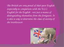 The British are very proud of their pure English (especially in comparison wi...