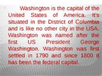 Washington is the capital of the United States of America. It’s situated in t...