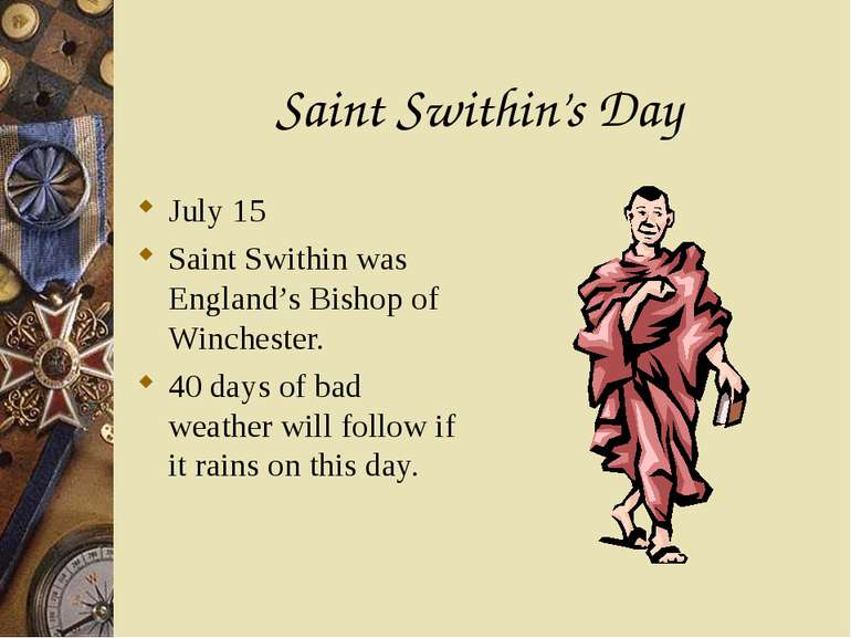 Saint Swithin’s Day July 15 Saint Swithin was England’s Bishop of Winchester....