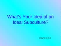 What’s Your Idea of an Ideal Subculture?