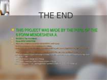 THE END THIS PROJECT WAS MADE BY THE PUPIL OF THE 6 FORM MENDESHEVA A. 2010/2...
