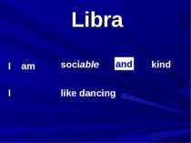 Libra I am I sociable kind like dancing and