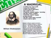 A MADRIGAL Crabbed Age and Youth Cannot live together: Youth is full of pleas...