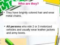 They have brightly colored hair and wear metal chains. All persons who ride 2...