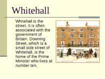 Whitehall Whitehall is the street. It is often associated with the government...