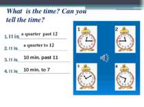 What is the time? Can you tell the time? 1. It is____________________ 2. It i...