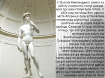 У 26 років Мікеланджело взявся за роботу знаменитої статуї Давида. Через три ...