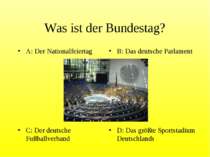 Was ist der Bundestag? A: Der Nationalfeiertag B: Das deutsche Parlament C: D...