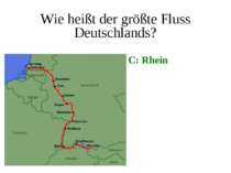 Wie heißt der größte Fluss Deutschlands? C: Rhein