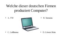Welche dieser deutschen Firmen produziert Computer? A. VW B. Siemens C. Lufth...