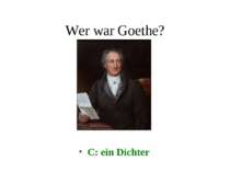 Wer war Goethe? C: ein Dichter