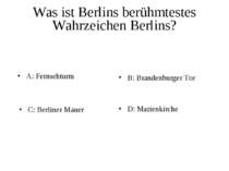 Was ist Berlins berühmtestes Wahrzeichen Berlins? A: Fernsehturm B: Brandenbu...