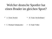 Welcher deutsche Sportler hat einen Bruder im gleichen Sport? A: Boris Becker...