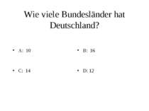Wie viele Bundesländer hat Deutschland? A: 10 B: 16 C: 14 D: 12