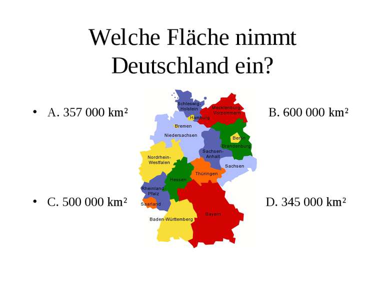 Welche Fläche nimmt Deutschland ein? A. 357 000 km² B. 600 000 km² C. 500 000...