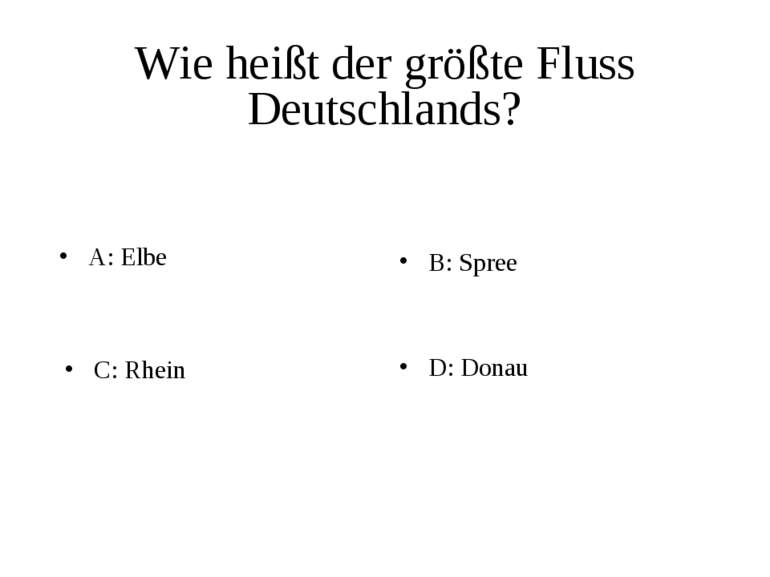 Wie heißt der größte Fluss Deutschlands? A: Elbe B: Spree C: Rhein D: Donau