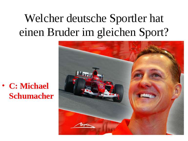 Welcher deutsche Sportler hat einen Bruder im gleichen Sport? C: Michael Schu...