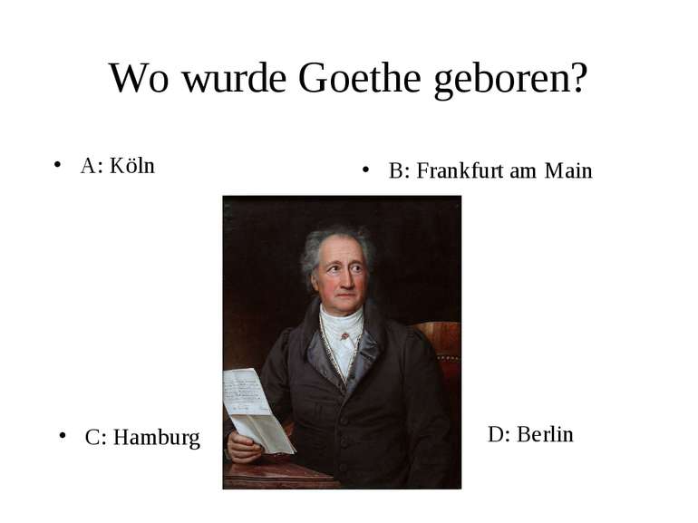 Wo wurde Goethe geboren? A: Köln B: Frankfurt am Main C: Hamburg D: Berlin