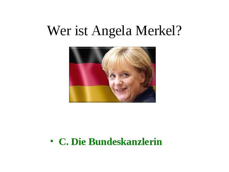Wer ist Angela Merkel? C. Die Bundeskanzlerin