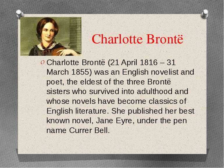 Charlotte Brontë Charlotte Brontë (21 April 1816 – 31 March 1855) was an Engl...