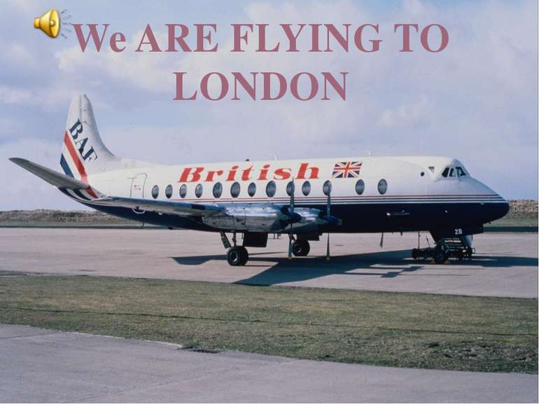 We ARE FLYING TO LONDON