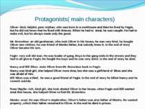 Protagonists( main characters) Oliver- kind, helpful, poor orphan, who was bo...