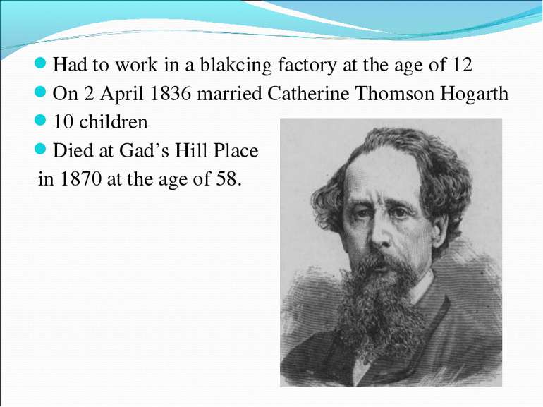 Had to work in a blakcing factory at the age of 12 On 2 April 1836 married Ca...