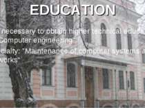 EDUCATION It is necessary to obtain higher technical education in “Computer e...