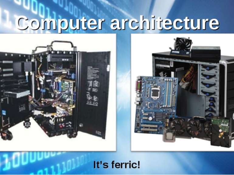 Computer architecture It’s ferric!