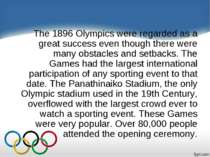 The 1896 Olympics were regarded as a great success even though there were man...