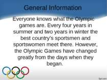 General Information Everyone knows what the Olympic games are. Every four yea...