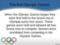 The first Olympic Games When the Olympic Games began they were first held in ...