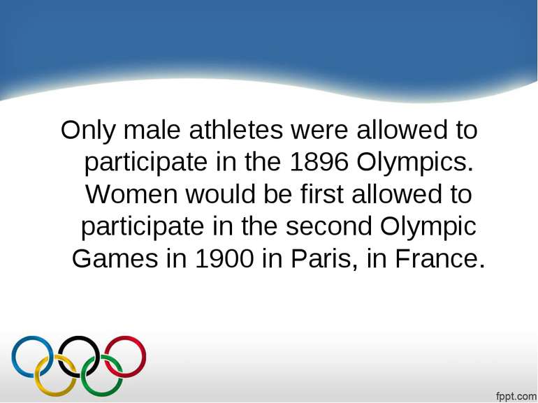 Only male athletes were allowed to participate in the 1896 Olympics. Women wo...