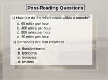 Post-Reading Questions 1) How fast do the winds rotate within a tornado? a. 8...