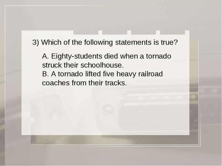 3) Which of the following statements is true? A. Eighty-students died when a ...
