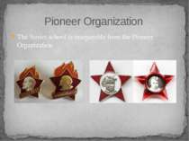 The Soviet school is inseparable from the Pioneer Organization Pioneer Organi...