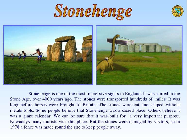 Stonehenge is one of the most impressive sights in England. It was started in...