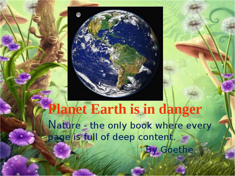 Planet Earth is in danger Nature - the only book where every page is full of ...