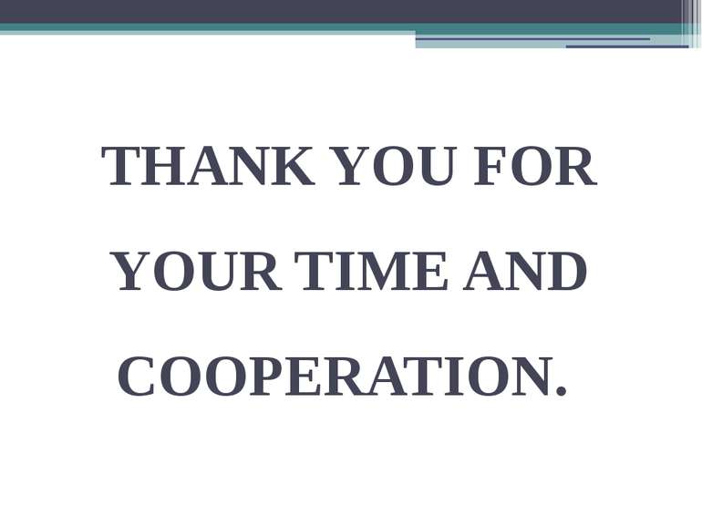 THANK YOU FOR YOUR TIME AND COOPERATION.