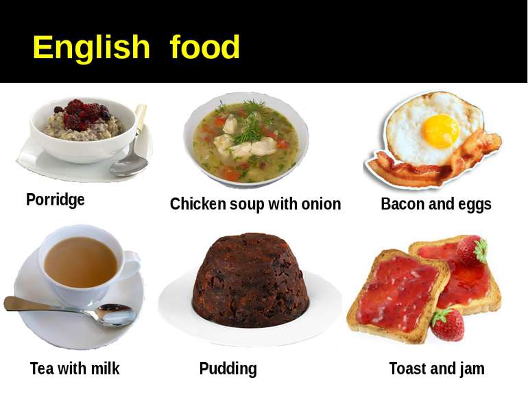 English food Porridge Chicken soup with onion Bacon and eggs Tea with milk Pu...