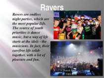 Ravers Ravers are endless night parties, which are the most popular DJs. The ...
