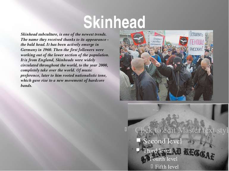 Skinhead Skinhead subculture, is one of the newest trends. The name they rece...