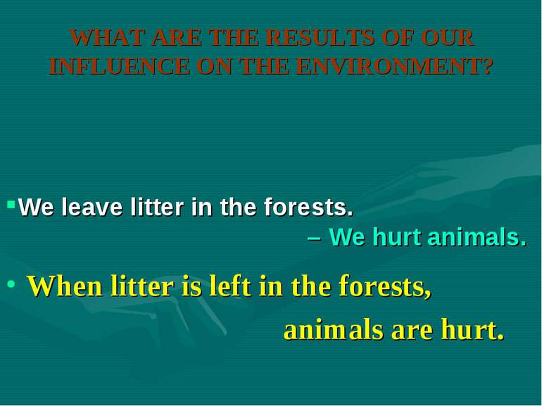 WHAT ARE THE RESULTS OF OUR INFLUENCE ON THE ENVIRONMENT? When litter is left...